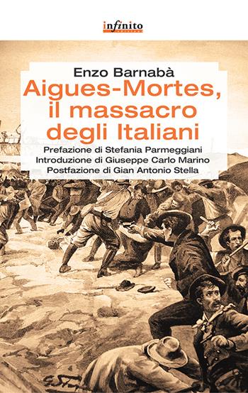 Aigues-Mortes, il massacro degli italiani - Enzo Barnabà - Libro Infinito Edizioni 2015, Grandangolo | Libraccio.it