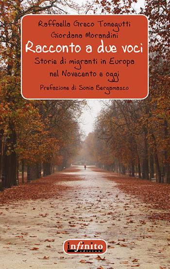 Racconto a due voci. Storie di migranti in Europa nel Novecento ed oggi - Raffaella Greco Tonegutti, Giordana Morandini - Libro Infinito Edizioni 2015, Narrativa | Libraccio.it