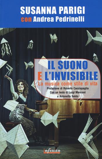 Il suono e l'invisibile. La musica come stile di vita - Susanna Parigi, Andrea Pedrinelli - Libro Infinito Edizioni 2015, SoundCiak | Libraccio.it