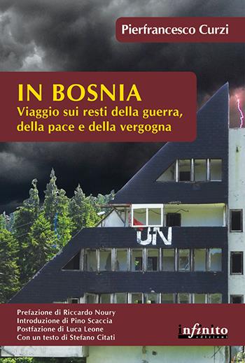 In Bosnia. Viaggio sui resti della guerra, della pace e della vergogna - Pierfrancesco Curzi - Libro Infinito Edizioni 2015, Orienti | Libraccio.it