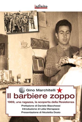 Il barbiere zoppo. 1969, una ragazza e la scoperta della Resistenza - Gino Marchitelli - Libro Infinito Edizioni 2015, Grandangolo | Libraccio.it
