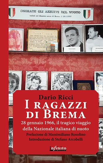 I ragazzi di Brema. 28 gennaio 1966, il tragico viaggio della Nazionale italiana di nuoto - Dario Ricci - Libro Infinito Edizioni 2016, Iride | Libraccio.it