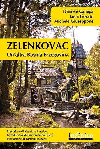 Zelenkovac. Un'altra Bosnia Erzegovina. Con DVD - Daniele Canepa, Luca Fiorato, Michele Giuseppone - Libro Infinito Edizioni 2016 | Libraccio.it