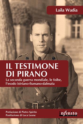 Il testimone di Pirano. La seconda guerra mondiale, le foibe, l'esodo istriano-fiumano-dalmata - Laila Wadia - Libro Infinito Edizioni 2016, Orienti | Libraccio.it