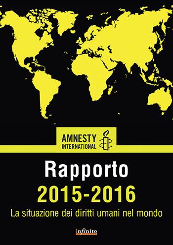 Amnesty International. Rapporto 2015-2016. La situazione dei diritti umani nel mondo  - Libro Infinito Edizioni 2016 | Libraccio.it