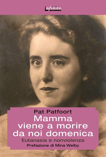 Mamma viene a morire da noi domenica. Eutanasia e nonviolenza - Pat Patfoort - Libro Infinito Edizioni 2016, Grandangolo | Libraccio.it