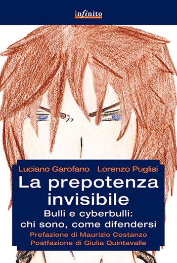 La prepotenza invisibile. Bulli e cyberbulli: chi sono, come difendersi - Luciano Garofano, Lorenzo Puglisi - Libro Infinito Edizioni 2016, Grandangolo | Libraccio.it