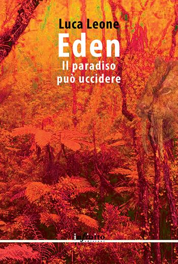 Eden. Il paradiso può uccidere - Luca Leone - Libro Infinito Edizioni 2016, Grandangolo | Libraccio.it