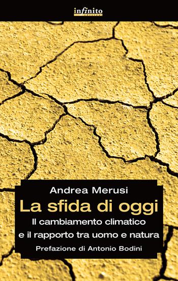 La sfida di oggi. Il cambiamento climatico e il rapporto tra uomo e natura - Andrea Merusi - Libro Infinito Edizioni 2016, Grandangolo | Libraccio.it