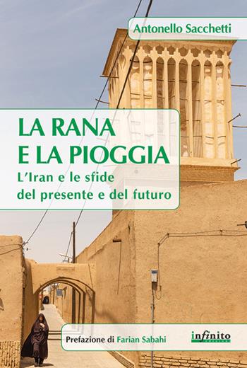 La rana e la pioggia. L'Iran e le sfide del presente e del futuro - Antonello Sacchetti - Libro Infinito Edizioni 2016, Orienti | Libraccio.it