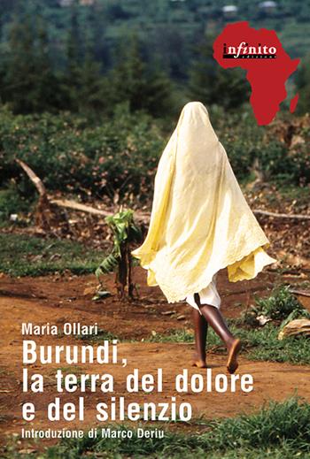 Burundi, la terra del dolore e del silenzio - Maria Ollari - Libro Infinito Edizioni 2016, Afriche | Libraccio.it
