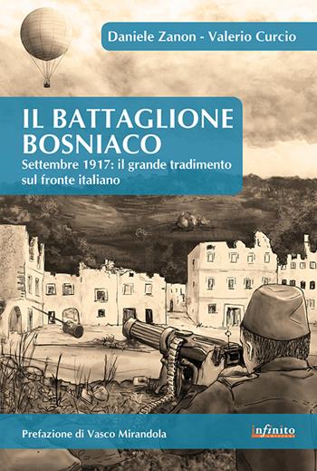 IL battaglione Bosniaco. Settembre 1917: il grande tradimento sul fronte italiano - Daniele Zanon, Valerio Curcio - Libro Infinito Edizioni 2016, Grandangolo | Libraccio.it