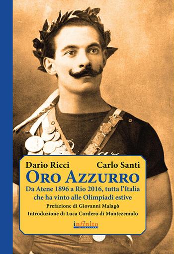 Oro azzurro. Da Atene 1896 a Rio 2016, tutta l'Italia che ha vinto alle Olimpiadi estive - Dario Ricci, Carlo Santi - Libro Infinito Edizioni 2016, Iride | Libraccio.it