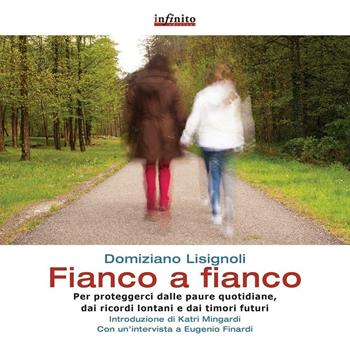 Fianco a fianco. Per proteggerci dalle paure quotidiane, dai ricordi lontani e dai timori futuri - Domiziano Lisignoli - Libro Infinito Edizioni 2016, Grandangolo | Libraccio.it