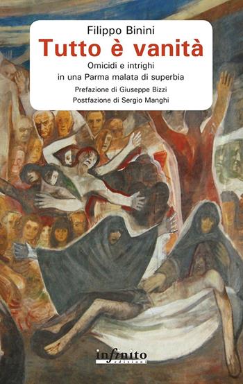 Tutto è vanità. Omicidi e intrighi in una Parma malata di superbia - Filippo Binini - Libro Infinito Edizioni 2017, Narrativa | Libraccio.it
