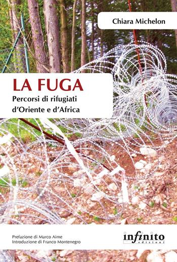 La fuga. Percorsi di rifugiati d’Oriente e d’Africa - Chiara Michelon - Libro Infinito Edizioni 2017, Orienti | Libraccio.it
