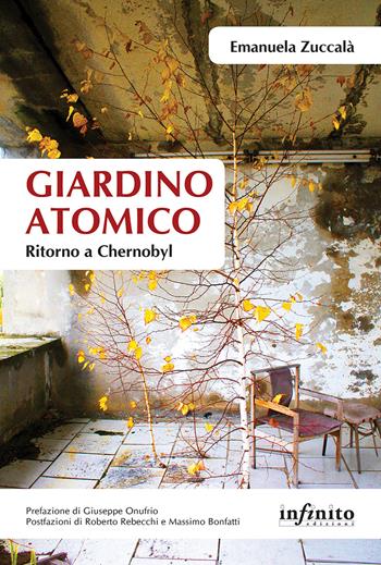 Giardino atomico. Ritorno a Chernobyl - Emanuela Zuccalà - Libro Infinito Edizioni 2017, Orienti | Libraccio.it