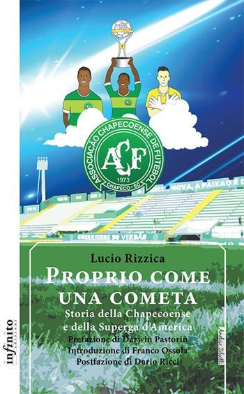 Proprio come una cometa. Storia della Chapecoense e della Superga d'America - Lucio Rizzica - Libro Infinito Edizioni 2017, Iride | Libraccio.it