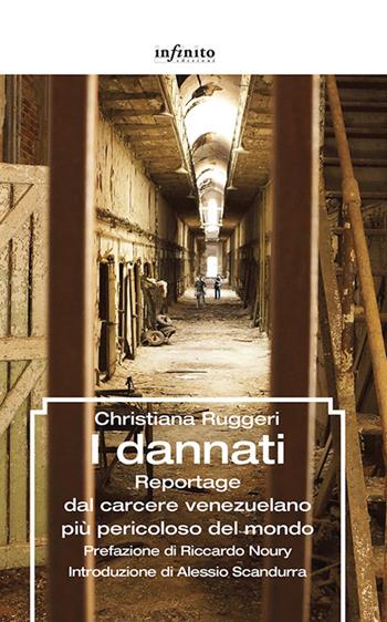 I dannati. Reportage dal carcere venezuelano più pericoloso del mondo - Christiana Ruggeri - Libro Infinito Edizioni 2017, Grandangolo | Libraccio.it