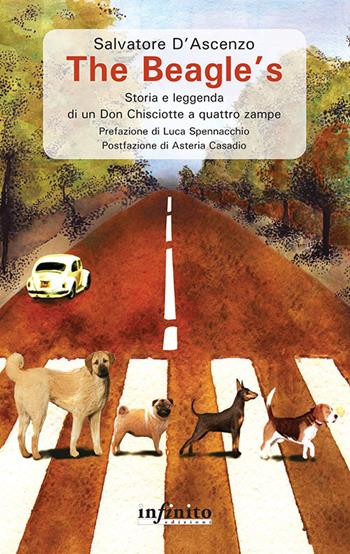 The Beagle's. Storia e leggenda di un Don Chisciotte a quattro zampe - Salvatore D'Ascenzo - Libro Infinito Edizioni 2017, Grandangolo | Libraccio.it