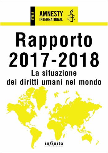 Amnesty International. Rapporto 2017-2018. La situazione dei diritti umani nel mondo  - Libro Infinito Edizioni 2018, 17x24 | Libraccio.it