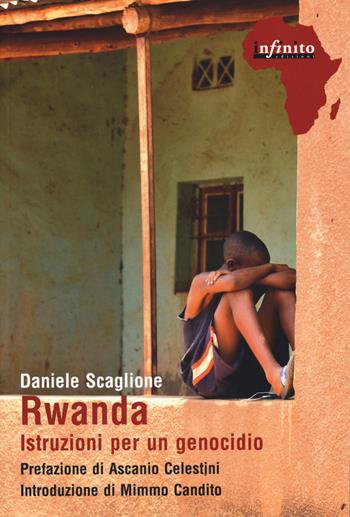 Rwanda. Istruzioni per un genocidio - Daniele Scaglione - Libro Infinito Edizioni 2018, Afriche | Libraccio.it