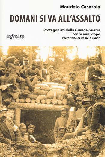 Domani si va all'assalto. Protagonisti della grande guerra cento anni dopo - Maurizio Casarola - Libro Infinito Edizioni 2018, I saggi | Libraccio.it