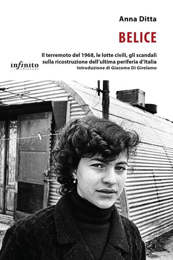 Belice. Il terremoto del 1968, le lotte civili, gli scandali sulla ricostruzione dell'ultima periferia d'Italia - Anna Ditta - Libro Infinito Edizioni 2018, I saggi | Libraccio.it