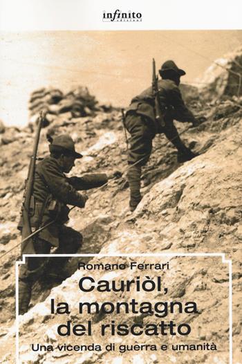 Cauriòl, la montagna del riscatto. Una vicenda di guerra e umanità - Romano Ferrari - Libro Infinito Edizioni 2018, Grandangolo | Libraccio.it
