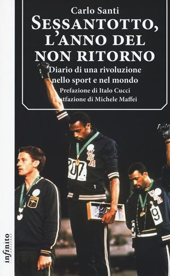 Sessantotto, l'anno del non ritorno. Diario di una rivoluzione nello sport e nel mondo - Carlo Santi - Libro Infinito Edizioni 2018, Iride | Libraccio.it