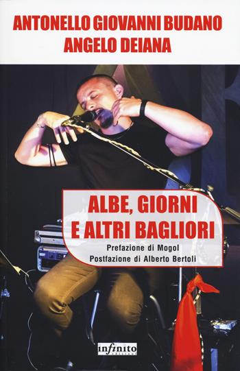 Albe, giorni e altri bagliori - Antonello Giovanni Budano, Angelo Deiana - Libro Infinito Edizioni 2018, SoundCiak | Libraccio.it