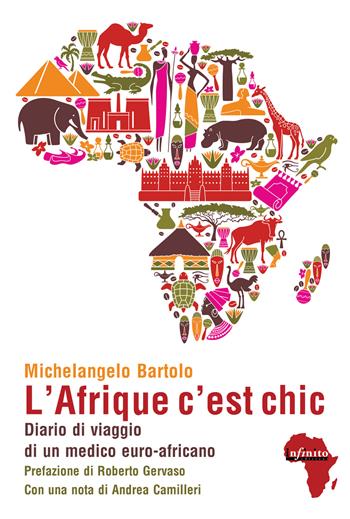 L' Afrique c'est chic. Diario di viaggio di un medico euroafricano - Michelangelo Bartolo - Libro Infinito Edizioni 2018, Afriche | Libraccio.it