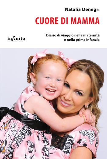 Cuore di mamma. Diario di viaggio nella maternità e nella prima infanzia - Natalia Denegri - Libro Infinito Edizioni 2018, I saggi | Libraccio.it