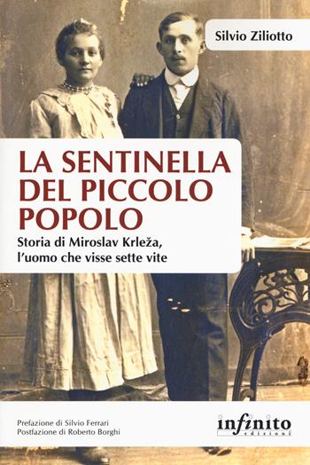 La sentinella del piccolo popolo. Storia di Miroslav Krleza, l’uomo che visse sette vite - Silvio Ziliotto - Libro Infinito Edizioni 2019, Orienti | Libraccio.it