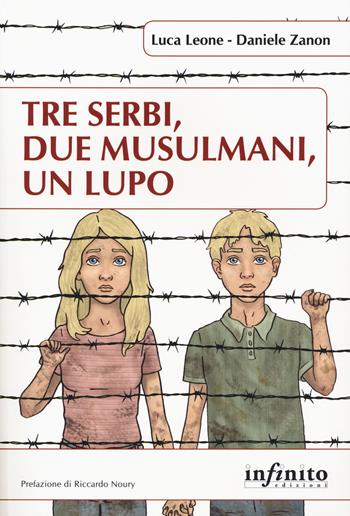Tre serbi, due musulmani, un lupo - Luca Leone, Daniele Zanon - Libro Infinito Edizioni 2019, Orienti | Libraccio.it