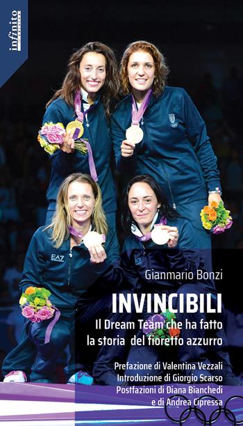 Invincibili. Il Dream Team che ha fatto la storia del fioretto azzurro - Gianmario Bonzi - Libro Infinito Edizioni 2019, Iride | Libraccio.it