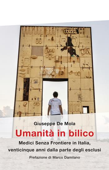Umanità in bilico. Medici Senza Frontiere in Italia, venticinque anni dalla parte degli esclusi - Giuseppe De Mola - Libro Infinito Edizioni 2023, Grandangolo | Libraccio.it