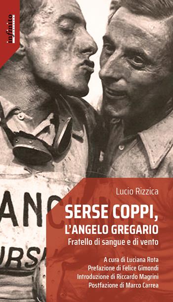 Serse Coppi, l'angelo gregario. Fratello di sangue e di vento - Lucio Rizzica, L. Rota - Libro Infinito Edizioni 2019, Iride | Libraccio.it