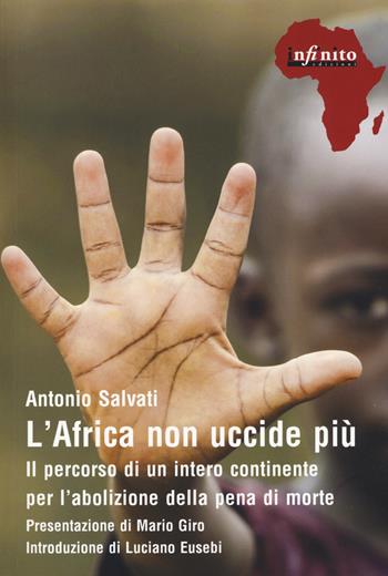 L'Africa non uccide più. Il percorso di un intero continente per l’abolizione della pena di morte - Antonio Salvati - Libro Infinito Edizioni 2019, Afriche | Libraccio.it