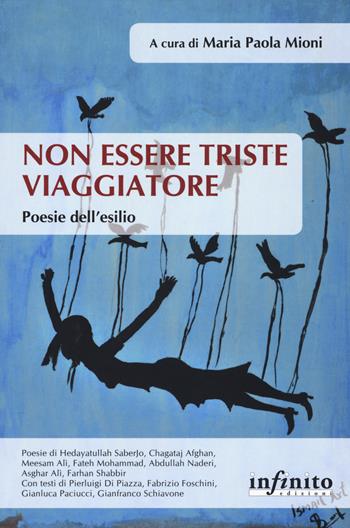 Non essere triste viaggiatore. Poesie dell'esilio  - Libro Infinito Edizioni 2019, Orienti | Libraccio.it