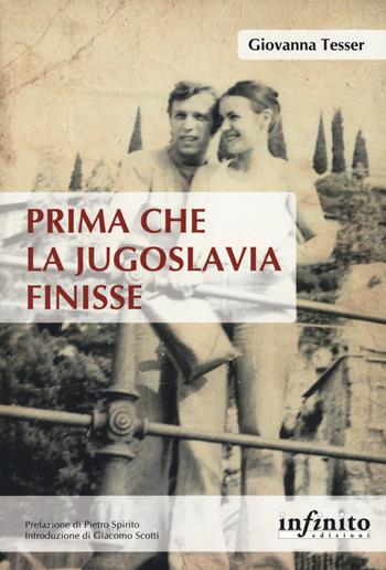 Prima che la Jugoslavia finisse - Giovanna Tesser - Libro Infinito Edizioni 2019, Orienti | Libraccio.it