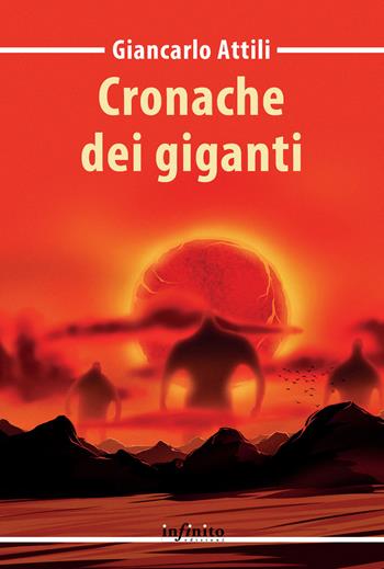 Cronache dei giganti - Giancarlo Attili - Libro Infinito Edizioni 2019, Narrativa | Libraccio.it