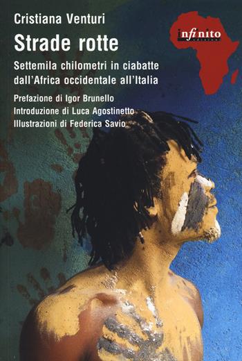 Strade rotte. Settemila chilometri in ciabatte dall'Africa occidentale all'Italia - Cristiana Venturi - Libro Infinito Edizioni 2020 | Libraccio.it