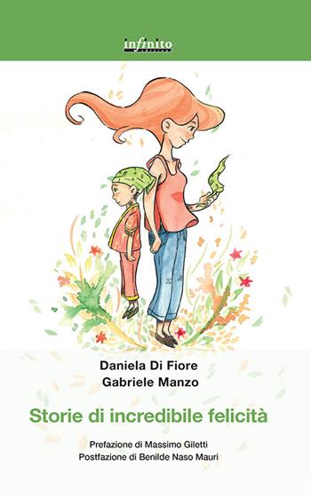 Storie di incredibile felicità - Daniela Di Fiore, Gabriele Manzo - Libro Infinito Edizioni 2020, Grandangolo | Libraccio.it