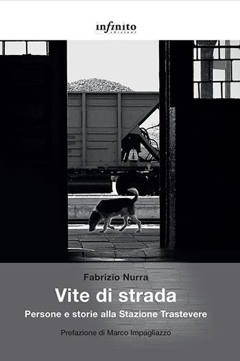 Vite di strada. Persone e storie alla Stazione Trastevere - Fabrizio Nurra - Libro Infinito Edizioni 2020, Grandangolo | Libraccio.it