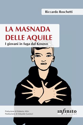 La masnada delle aquile. I giovani in fuga dal Kosovo - Riccardo Roschetti - Libro Infinito Edizioni 2020, Orienti | Libraccio.it