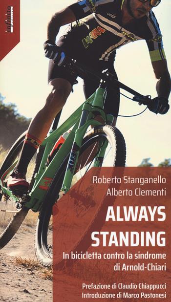 Always standing. In bicicletta contro la sindrome di Arnold-Chiari - Roberto Stanganello, Alberto Clementi - Libro Infinito Edizioni 2020 | Libraccio.it