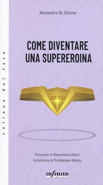 Come diventare una supereroina - Alessandra De Simone - Libro Infinito Edizioni 2020 | Libraccio.it