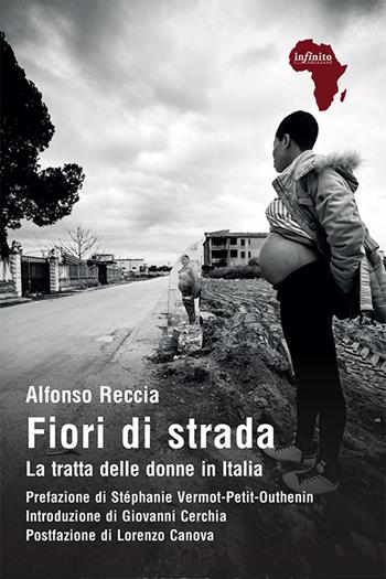 Fiori di strada. La tratta delle donne in Italia - Alfonso Reccia - Libro Infinito Edizioni 2020, Afriche | Libraccio.it