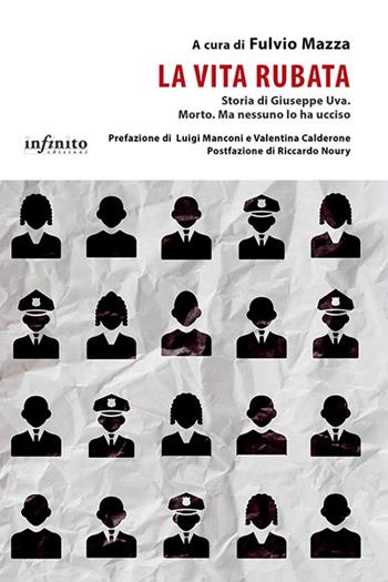 La vita rubata. Storia di Giuseppe Uva. Morto. Ma nessuno lo ha ucciso  - Libro Infinito Edizioni 2021, I saggi | Libraccio.it
